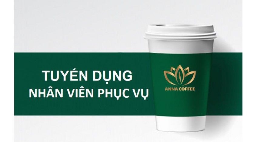 [ANNA COFFEE] - TUYỂN DỤNG PHA CHẾ VÀ PHỤC VỤ